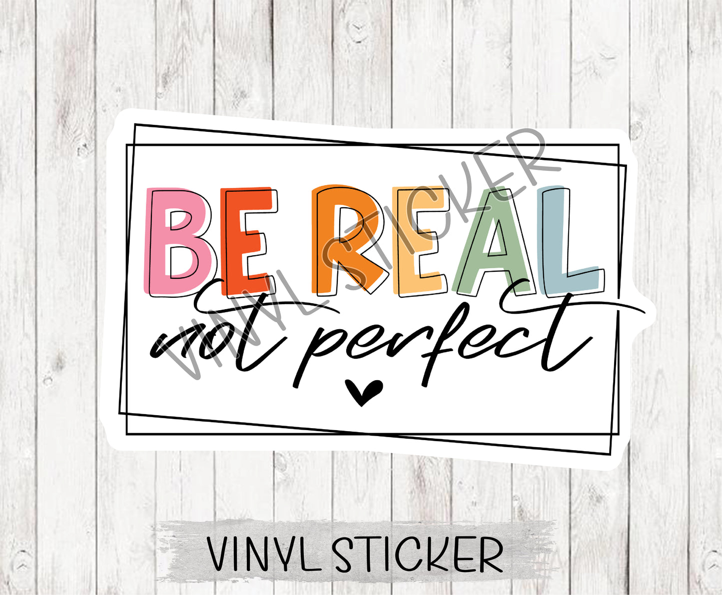 Be Real Not Perfect Sticker