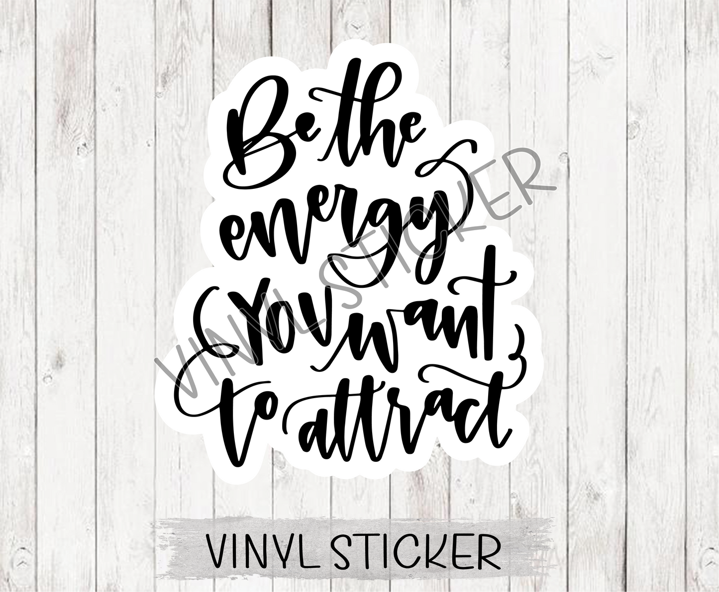 Be The Energy You Want To Attract Sticker / Decal