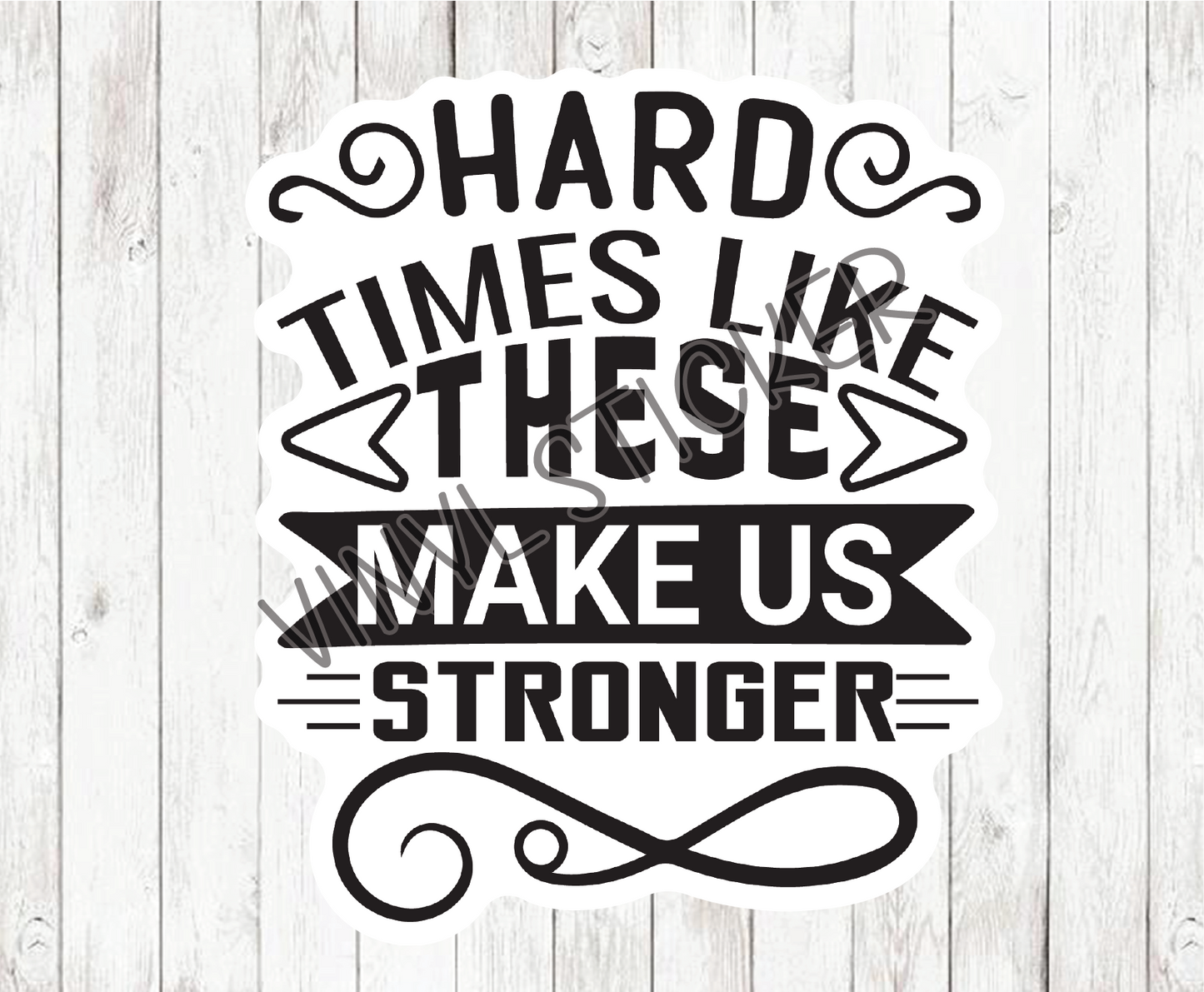 Hard Times Like These Make Us Stronger Sticker / Decal