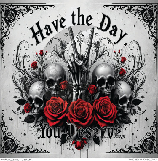 Have The Day You Deserve 1 Printed Vinyl Sheet/Wrap