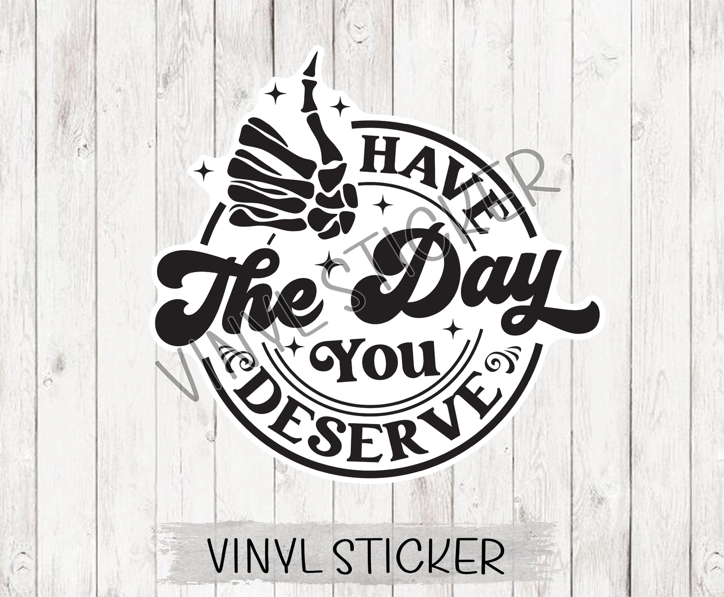 Have The Day You Deserve 2 Sticker