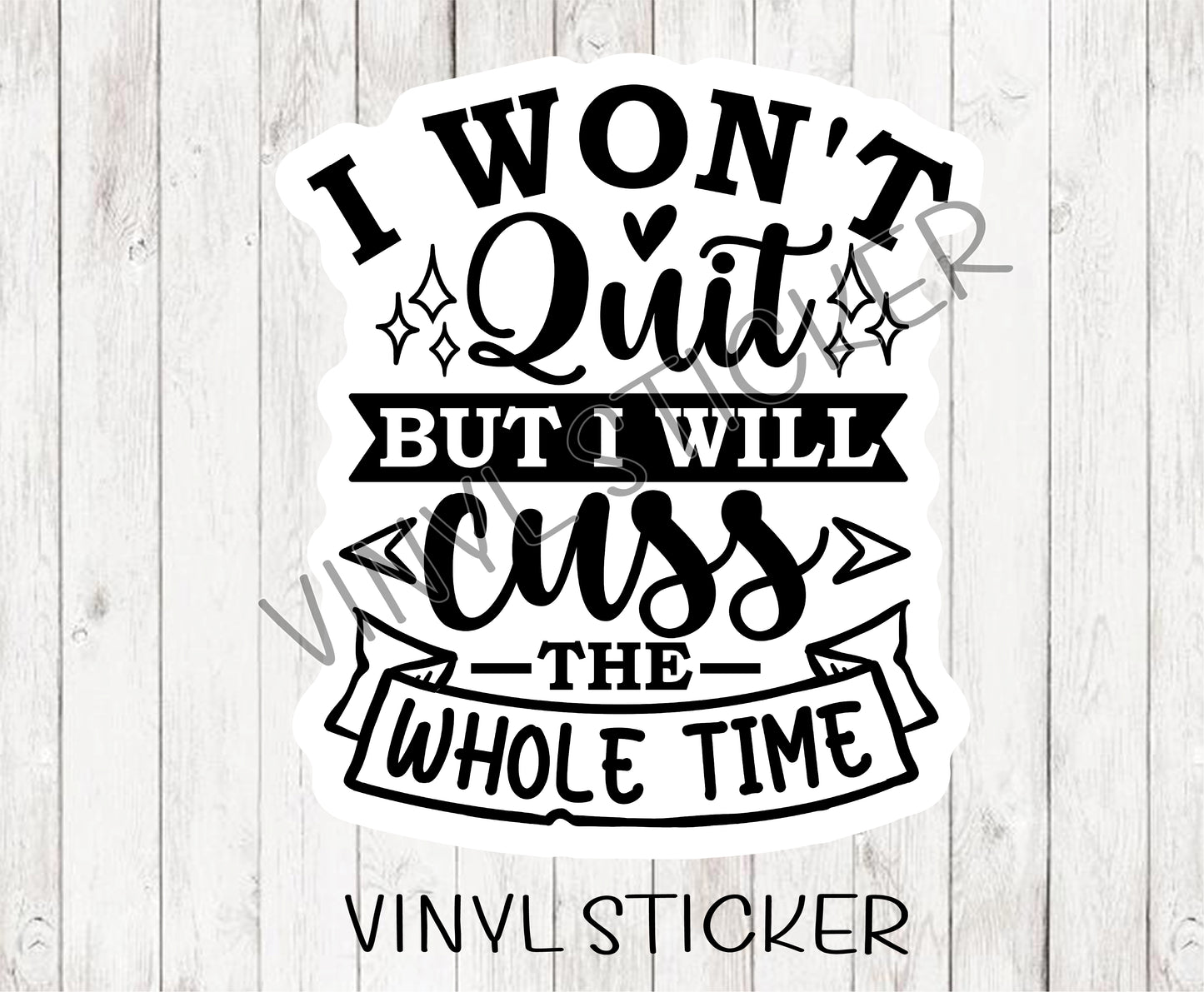 I Wont Quit But I Will Cuss The Whole Time Sticker / Decal