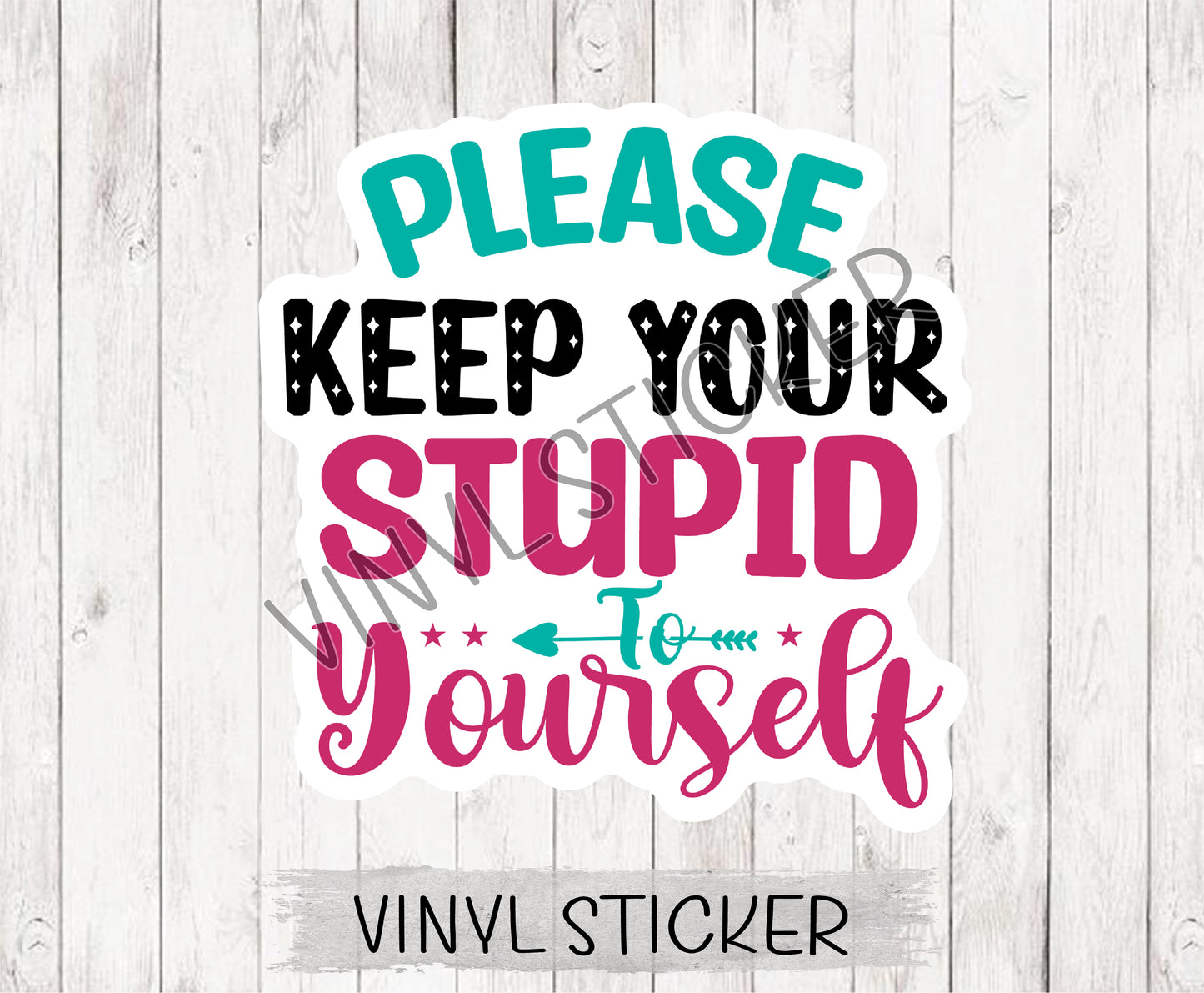 Please Keep Your Stupid To Yourself Sticker