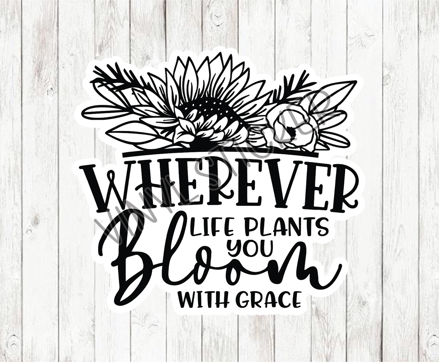 Wherever Life Plants You Sticker / Decal