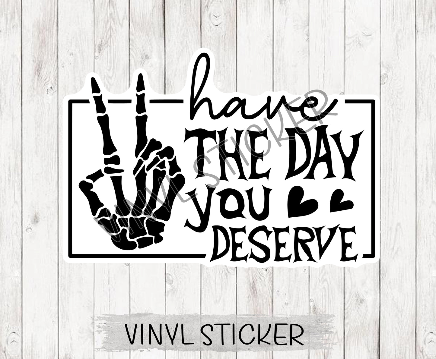 Have The Day You Deserve 1 Sticker