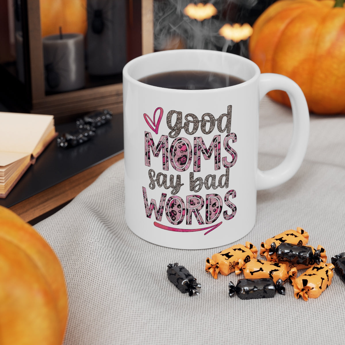 Good Moms Say Bad Words Coffee Mug 11oz