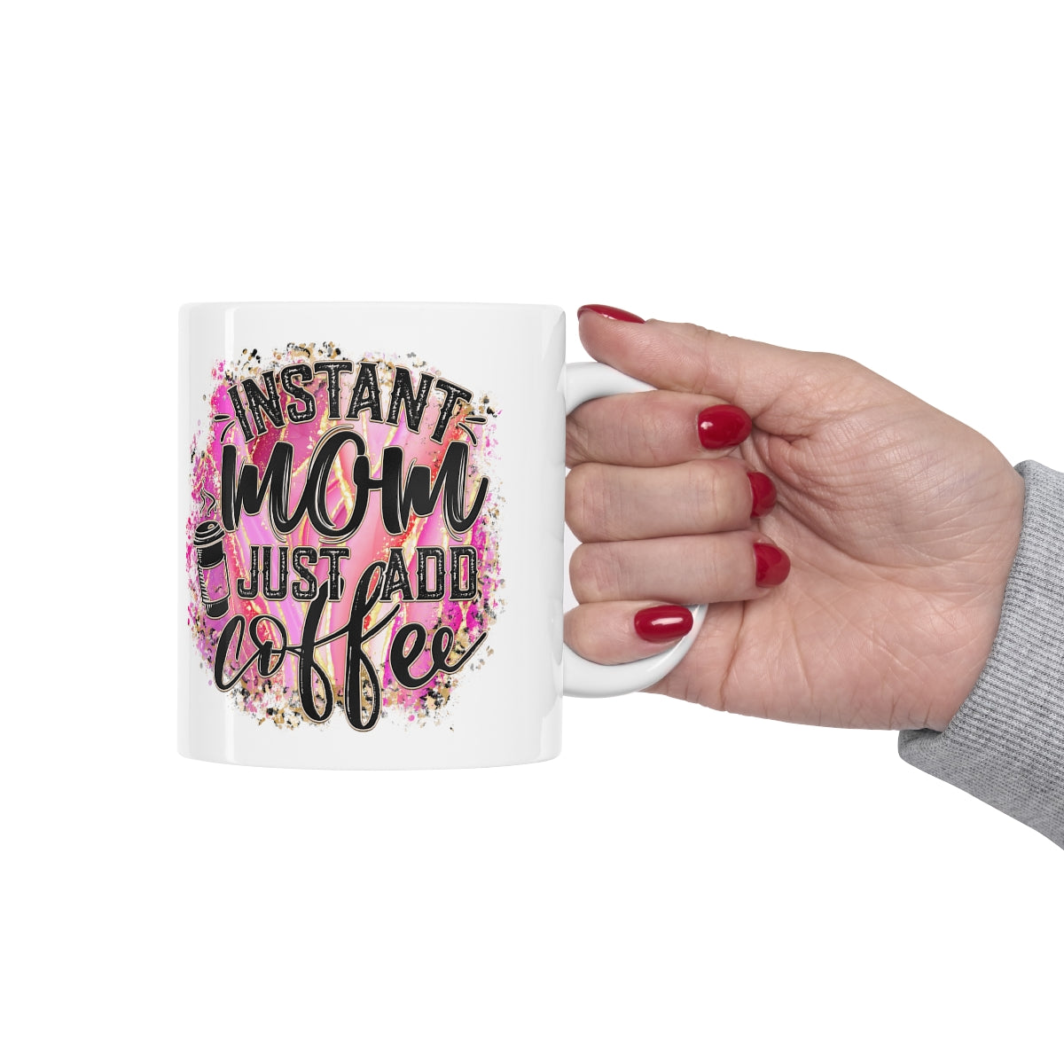 Instant Mom Just Add Coffee Ceramic Mug 11oz