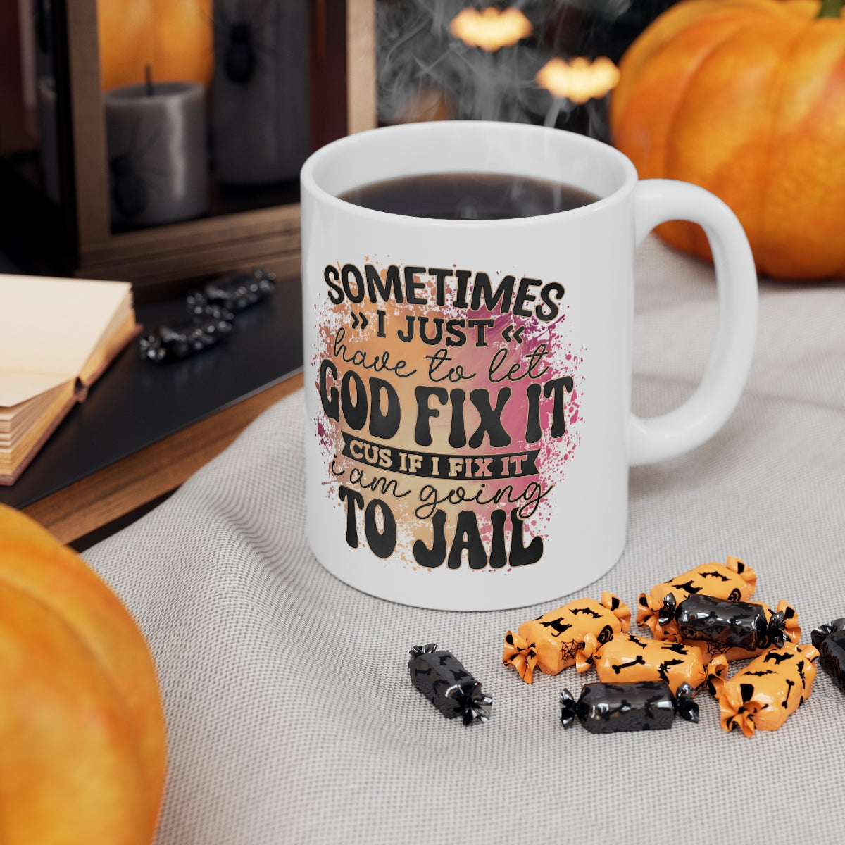 Let God Fix It Sarcasm Coffee Mug 11oz