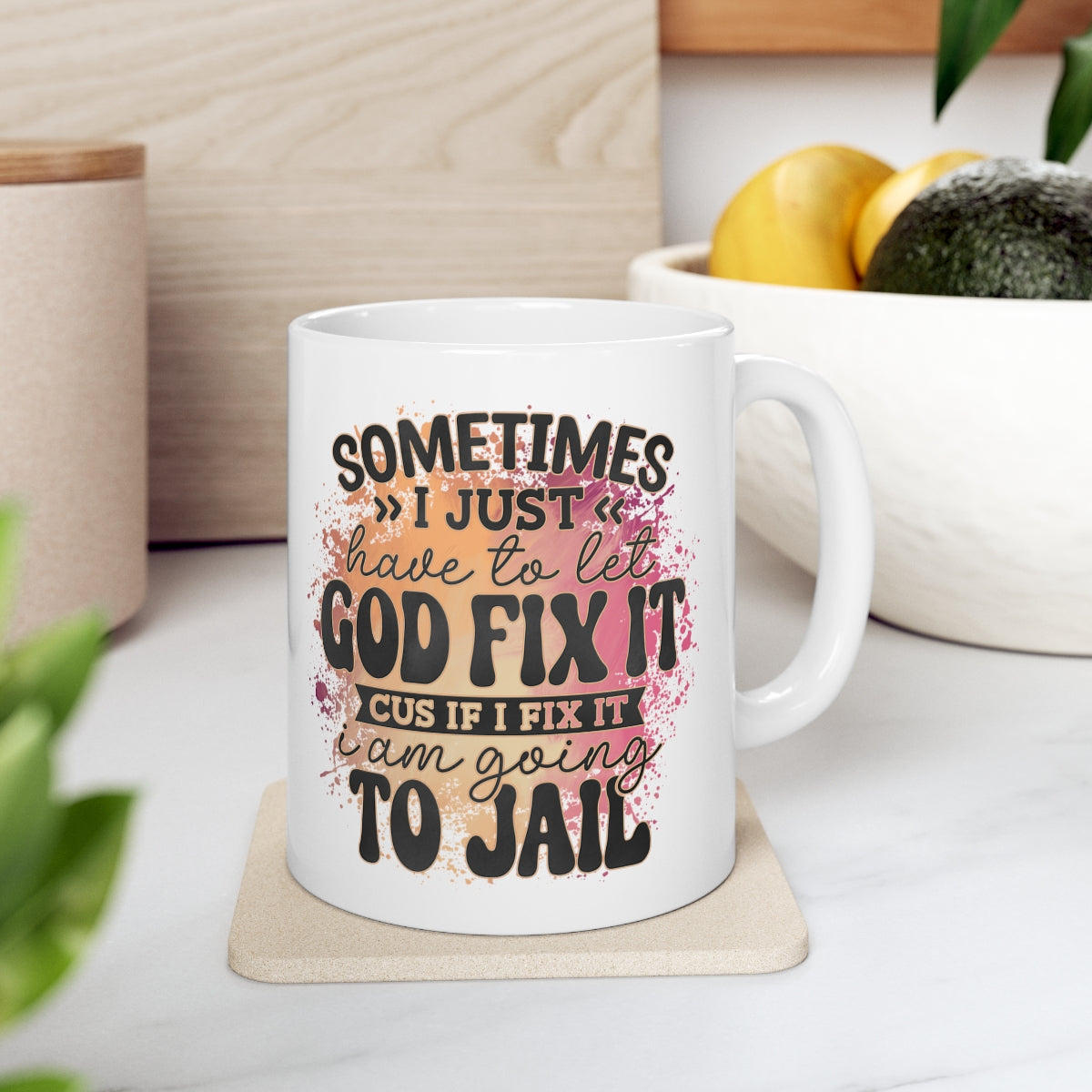 Let God Fix It Sarcasm Coffee Mug 11oz