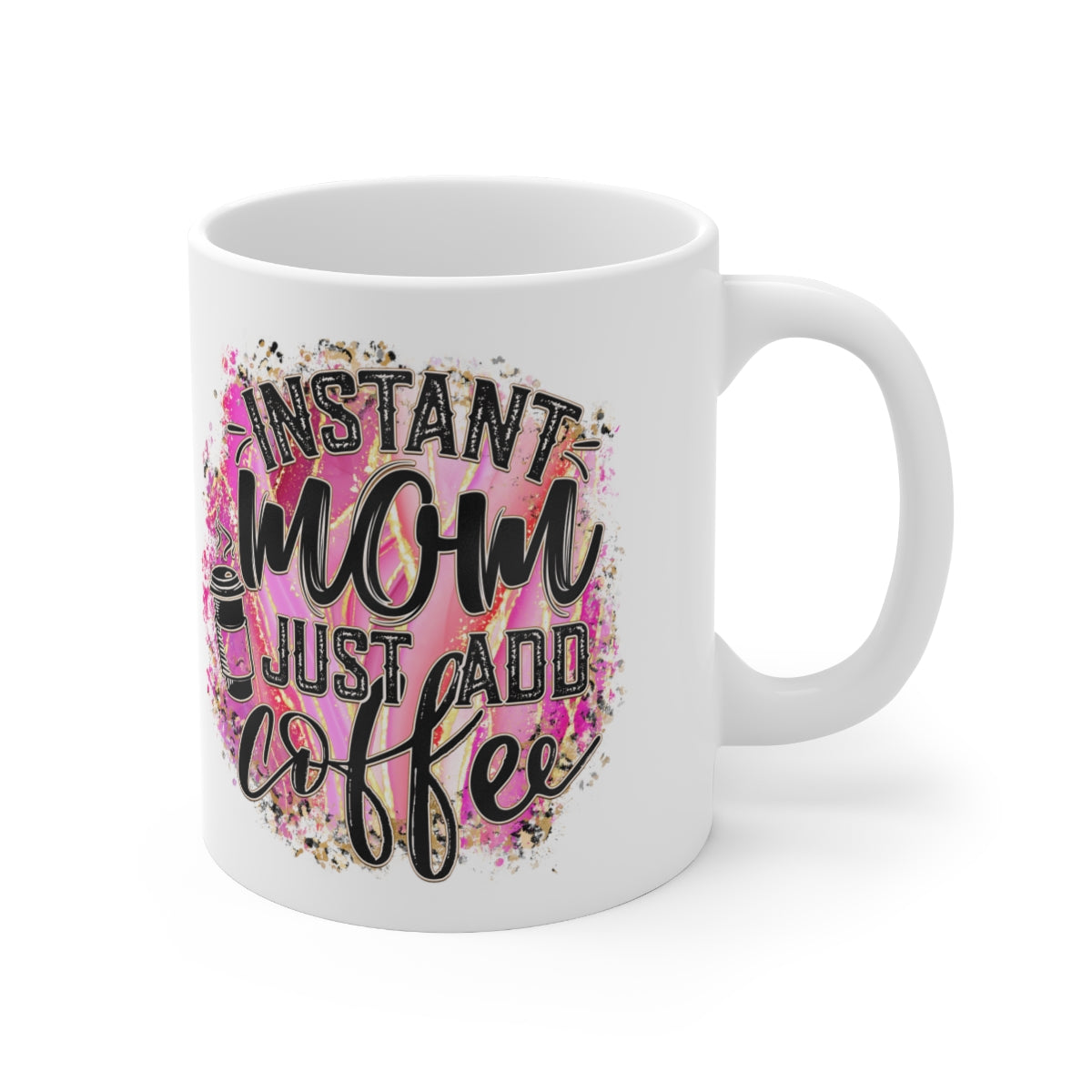 Instant Mom Just Add Coffee Ceramic Mug 11oz