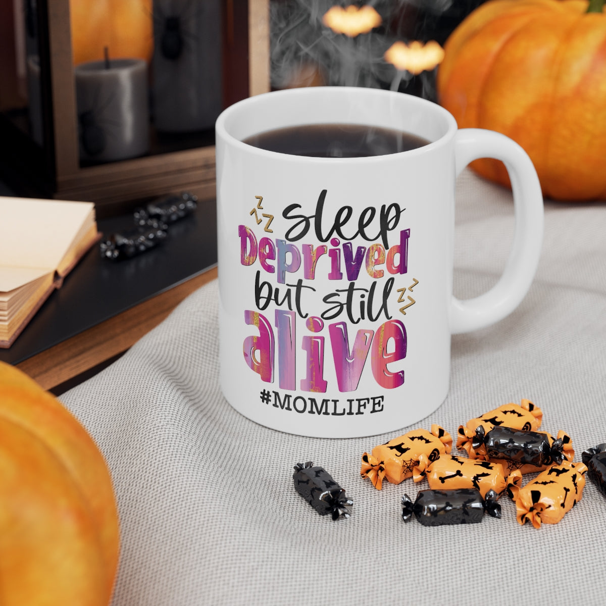 Sleep Deprived but Still Alive Coffee Mug 11oz
