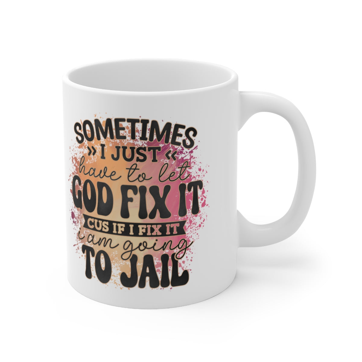 Let God Fix It Sarcasm Coffee Mug 11oz