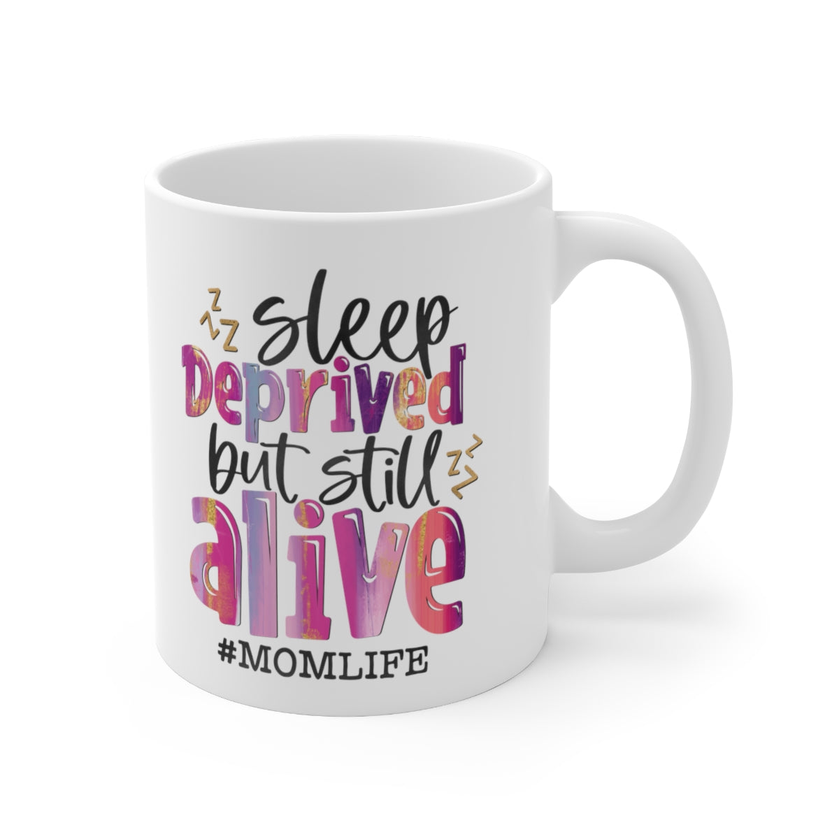 Sleep Deprived but Still Alive Coffee Mug 11oz