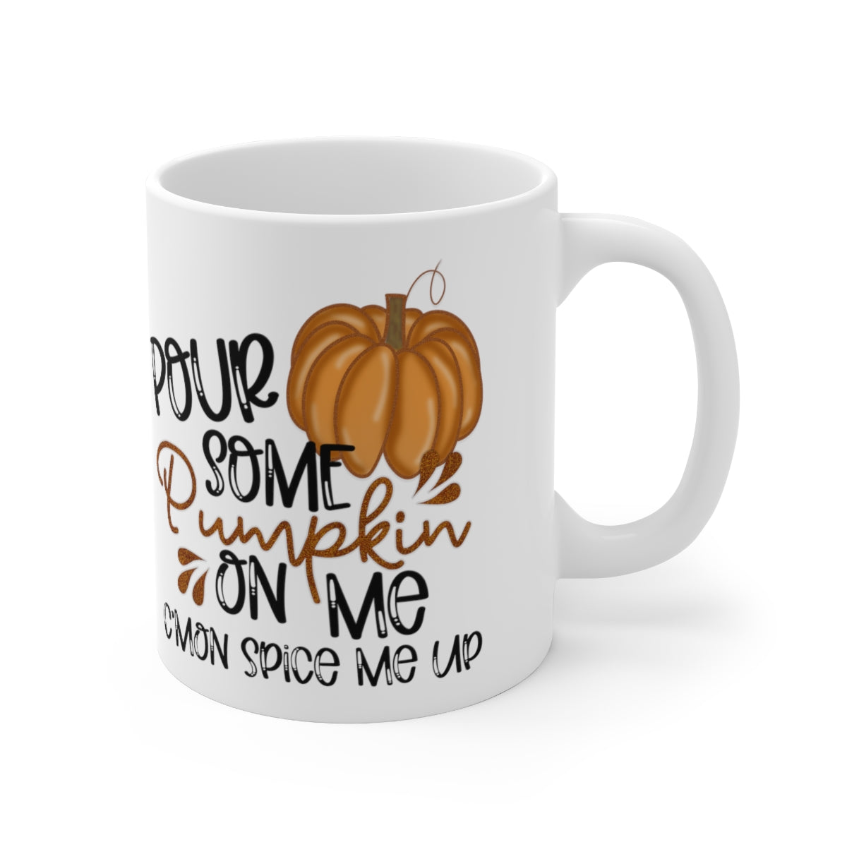 Pour Some Pumpkin On Me Coffee Mug 11oz