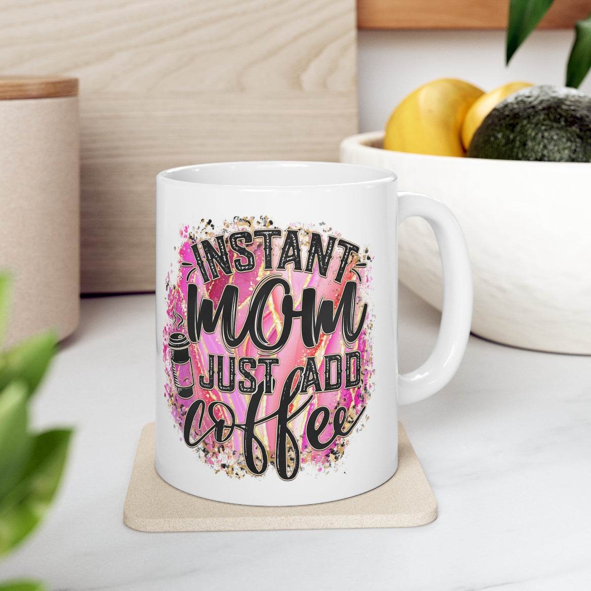 Instant Mom Just Add Coffee Ceramic Mug 11oz
