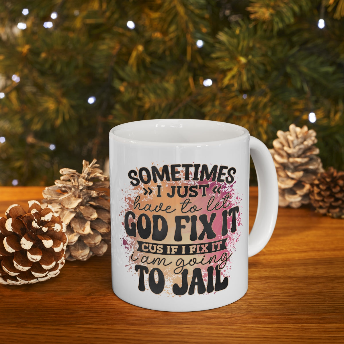 Let God Fix It Sarcasm Coffee Mug 11oz