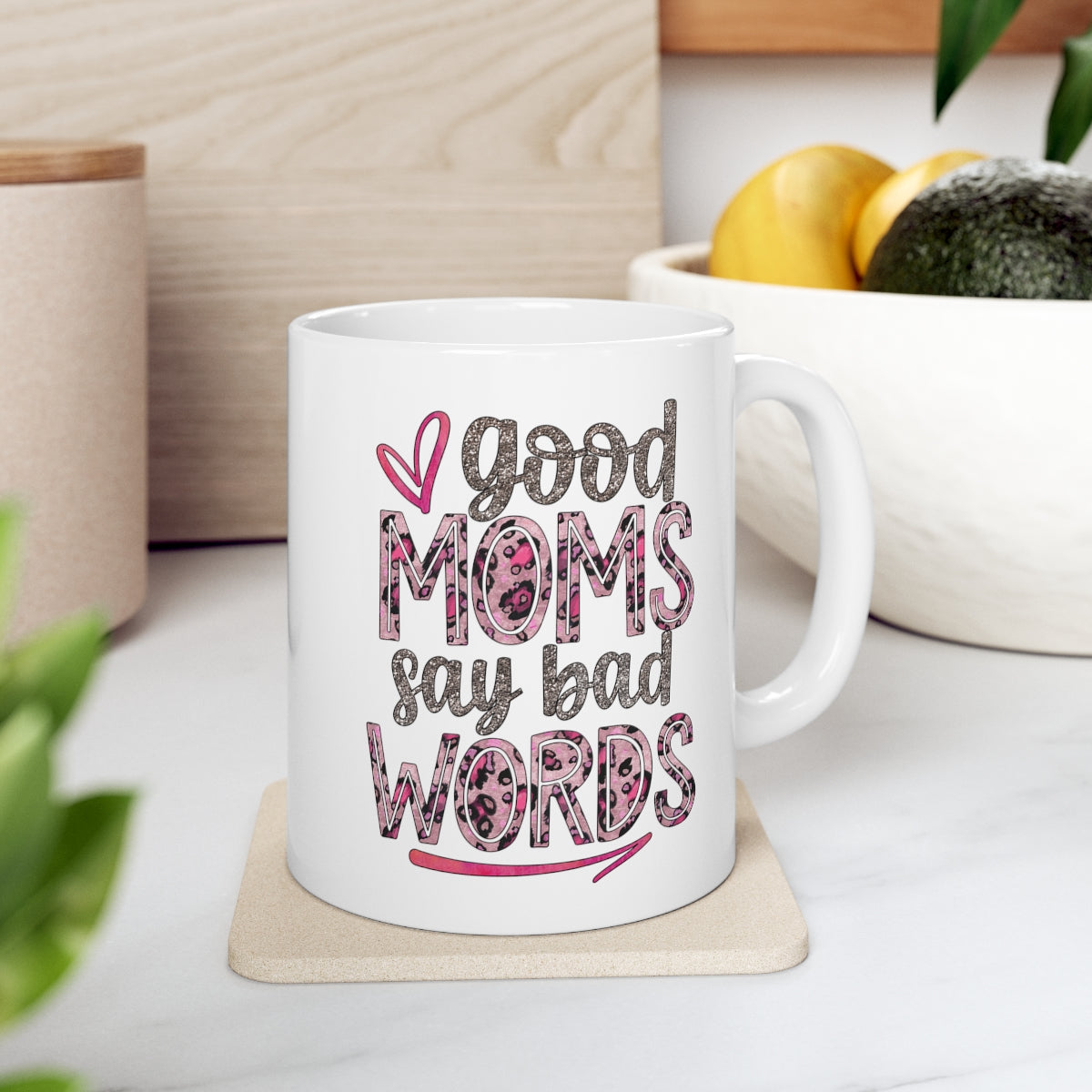 Good Moms Say Bad Words Coffee Mug 11oz