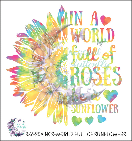 338-Sayings-World Full of Sunflowers UV DTF Decal