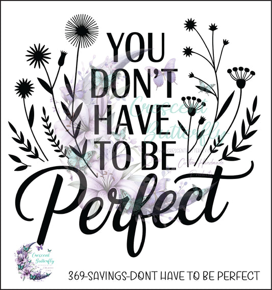 369-Sayings-Dont Have To Be Perfect UV DTF Decal