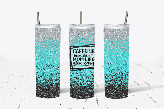 Caffeine Because Mom Life-Teal Sublimation Tumbler