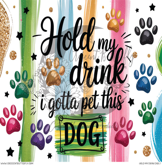 Hold My Drink Dog 1 Printed Vinyl Sheet/Wrap